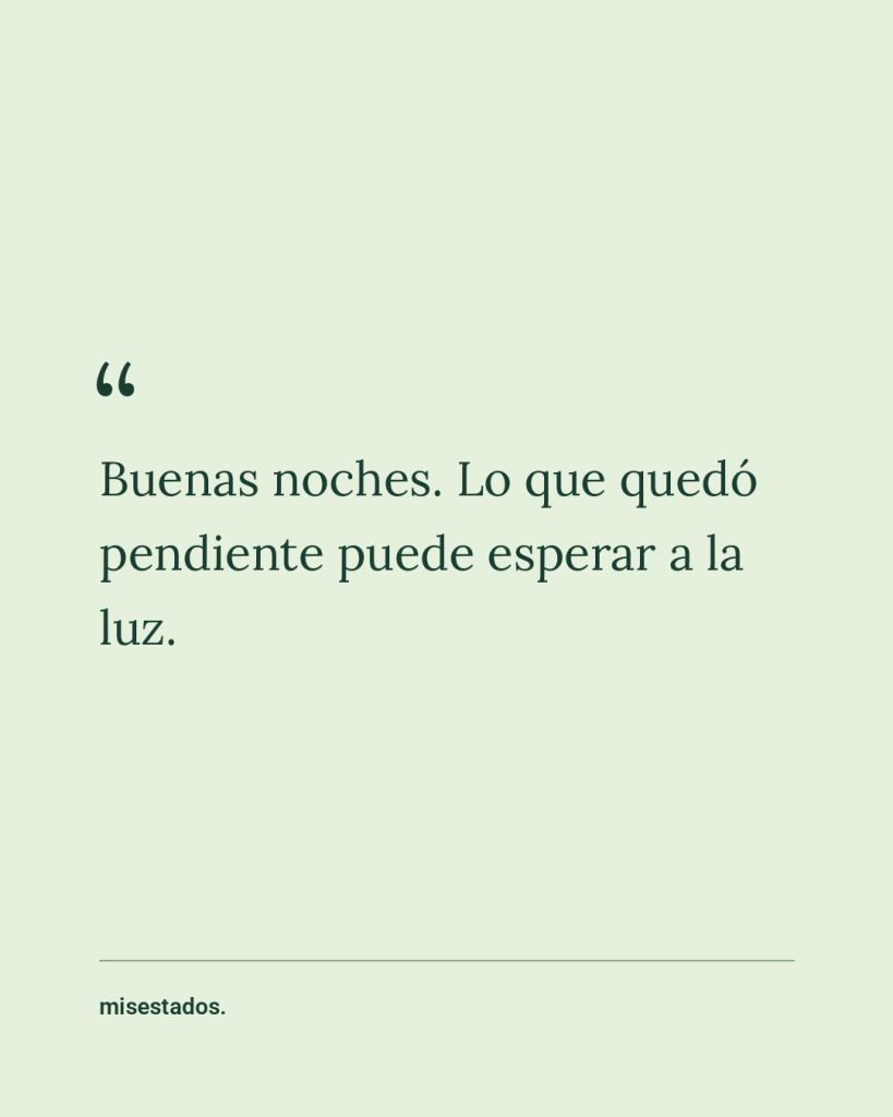 Buenas noches. Lo que quedó pendiente puede esperar a la luz. Diseño de MisEstados sobre fondo verde.